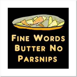 Fine Words Butter No Parsnips Posters and Art